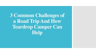 3 Common Challenges of a Road Trip And How Teardrop Camper Can Help