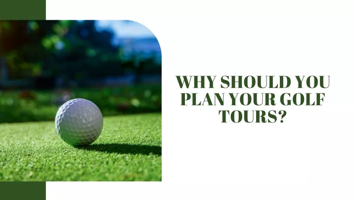 why should you plan your golf tours