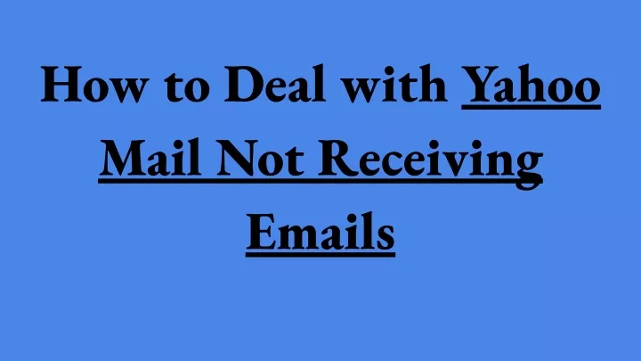 PPT - How to Deal with Yahoo Mail Not Receiving Emails PowerPoint ...