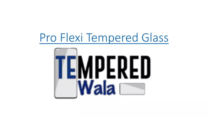 pro flexi tempered glass