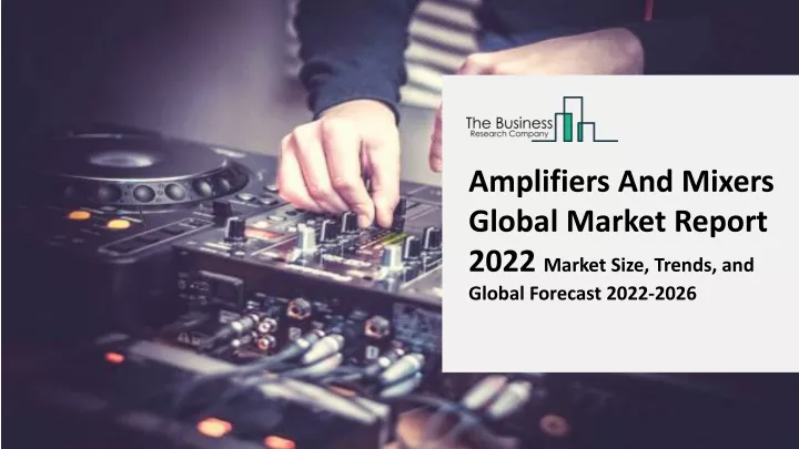 amplifiers and mixers global market report 2022