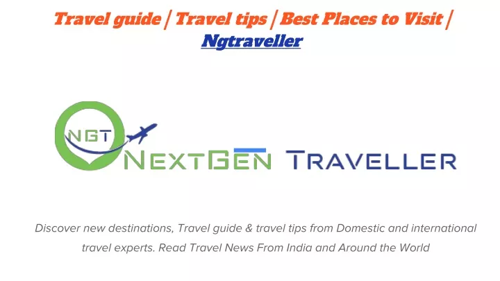 travel guide travel tips best places to visit ngtraveller