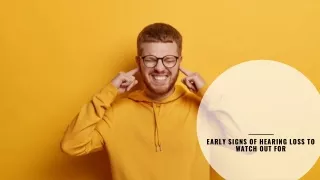EARLY SIGNS OF HEARING LOSS TO WATCH OUT FOR