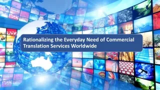 Rationalizing the Everyday Need of Commercial Translation Services Worldwide