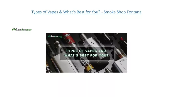 types of vapes what s best for you smoke shop fontana