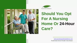 Should You Opt for a Nursing Home or 24-Hour Care?