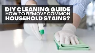 DIY CLEANING GUIDE: HOW TO REMOVE COMMON HOUSEHOLD STAINS?