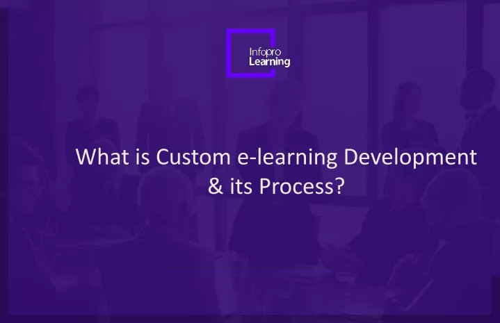 what is custom e learning development its process