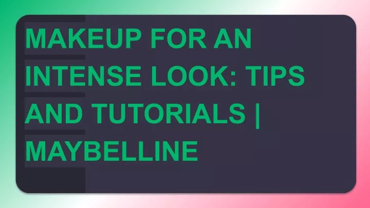 makeup for an intense look tips and tutorials