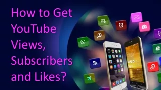 How to Get YouTube Views, Subscribers and Likes?