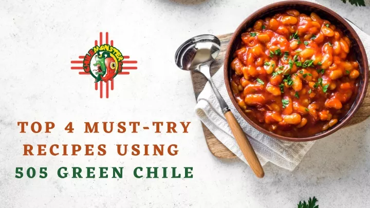 top 4 must try recipes using 505 green chile