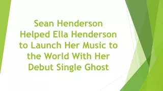 Sean Henderson Helped Ella Henderson to Launch Her Music to the World With Her Debut Single Ghost