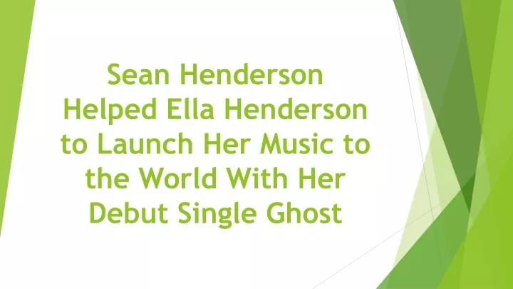 sean henderson helped ella henderson to launch her music to the world with her debut single ghost