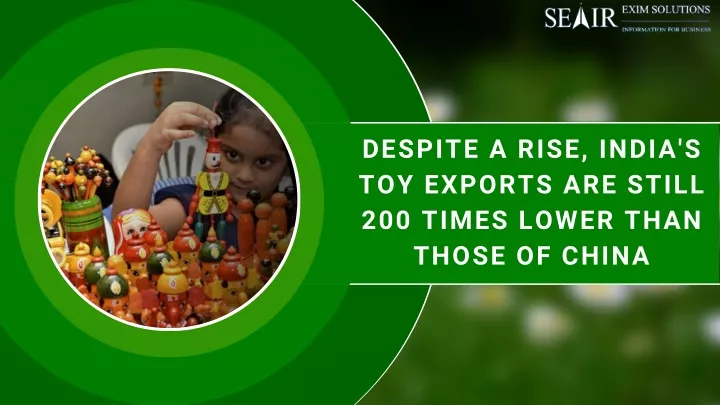 despite a rise india s toy exports are still