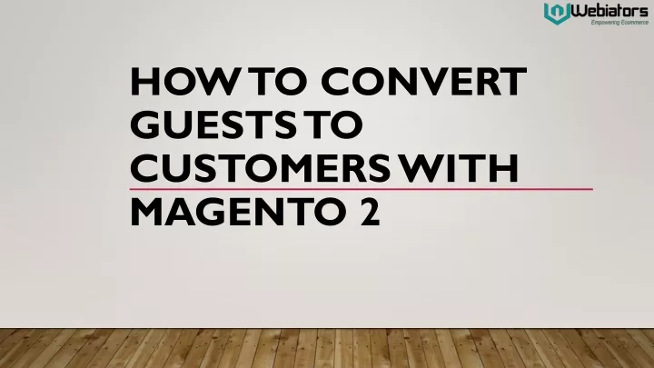 how to convert guests to customers with magento 2