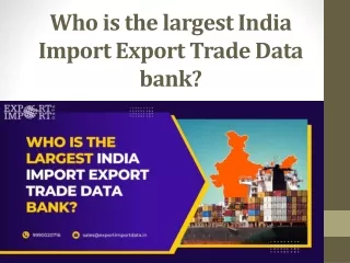 Who is the largest India Import Export Trade Data bank?