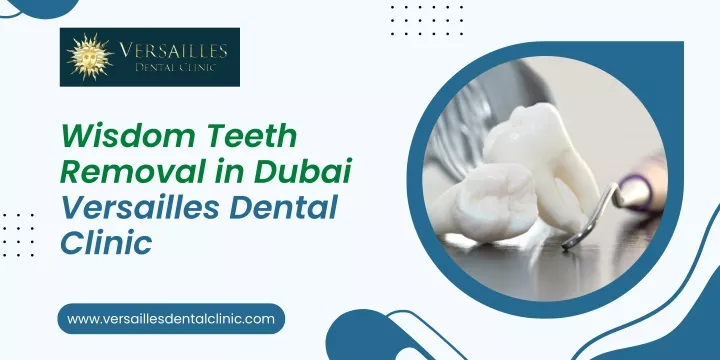 wisdom teeth removal in dubai versailles dental