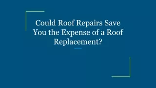 could roof repairs save you the expense of a roof