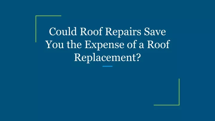 could roof repairs save you the expense of a roof
