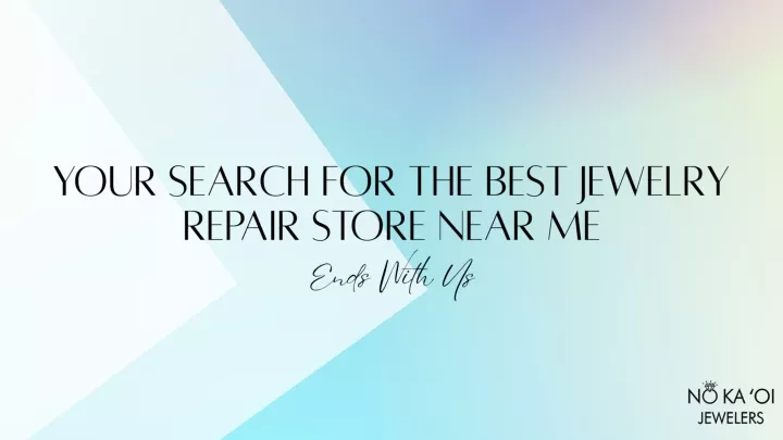 your search for the best jewelry repair store