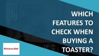 which features to check when buying a toaster