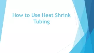 how to use heat shrink tubing