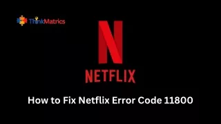 How to Fix Netflix Error Code 11800
