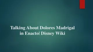 Talking About Dolores Madrigal in Enacto| Disney Wiki