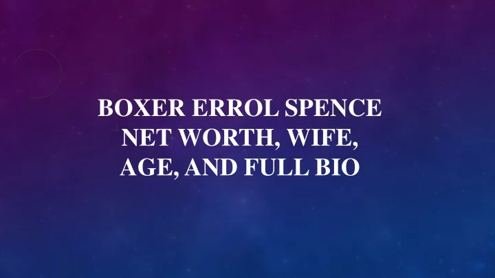 boxer errol spence net worth wife age and full bio