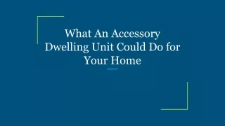 what an accessory dwelling unit could do for your