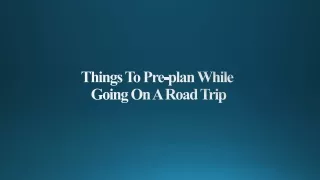 Things To Pre-plan While Going On A Road Trip