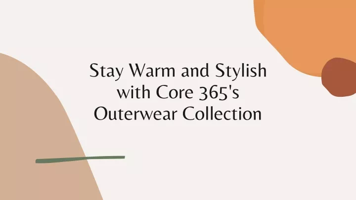stay warm and stylish with core 365 s outerwear