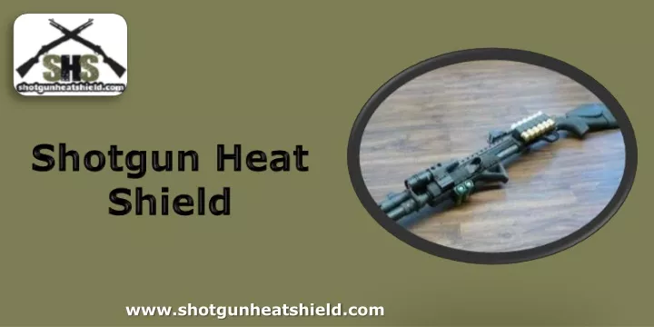 shotgun heat shield