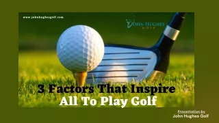 3 Factors That Inspire All To Play Golf