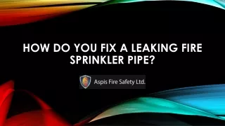 How do you fix a leaking fire sprinkler pipe?