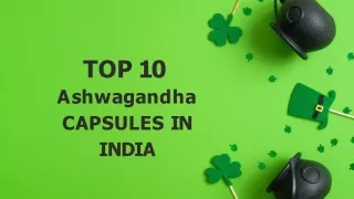 TOP 10 Ashwagandha CAPULES IN INDIA PRESENTATION
