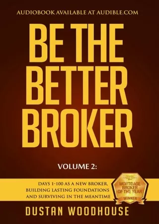 [ebook] d!OWNLOAD Be the Better Broker, Volume 2: Days 1-100 As A New Broke