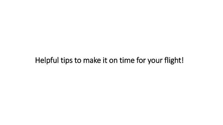 helpful tips to make it on time for your flight