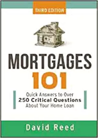 get [pdf] D!ownload  Mortgages 101: Quick Answers to Over 250 Critical Ques