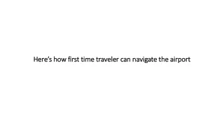 here s how first time traveler can navigate the airport