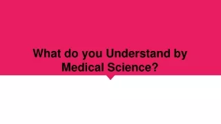 What do you Understand by Medical Science?