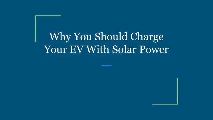 why you should charge your ev with solar power