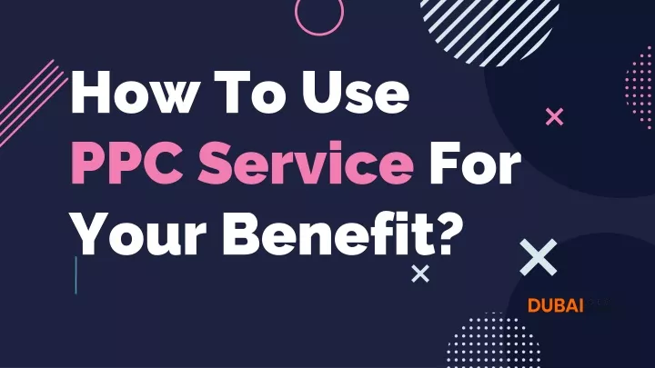 how to use ppc service for your benefit