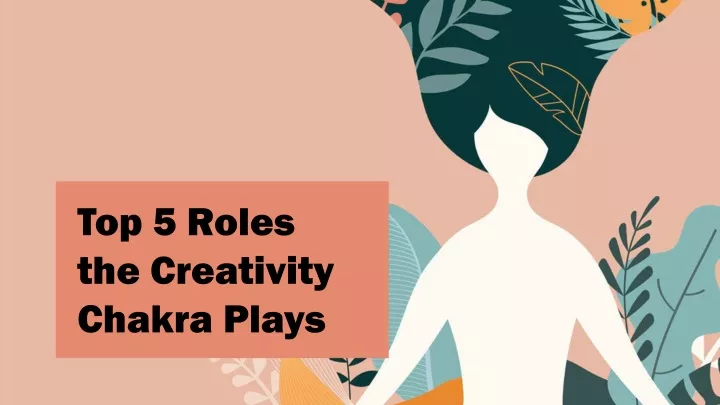 top 5 roles the creativity chakra plays