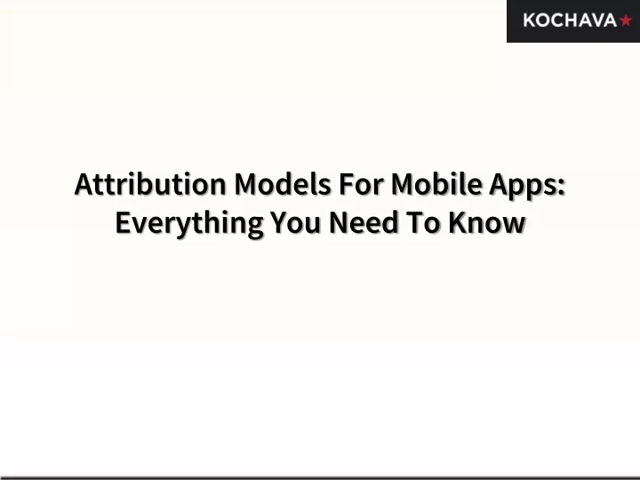 attribution models for mobile apps everything