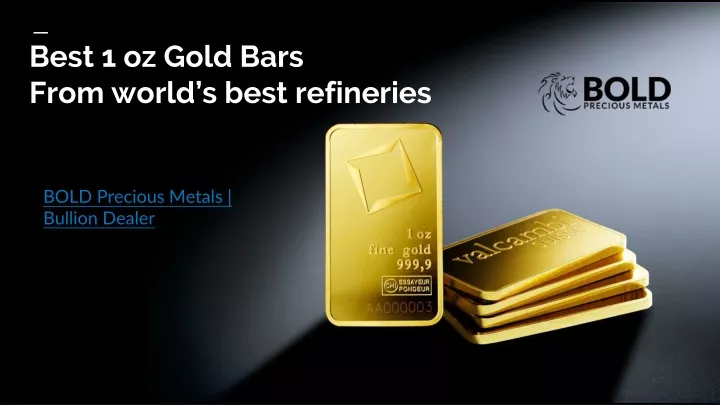 best 1 oz gold bars from world s best refineries