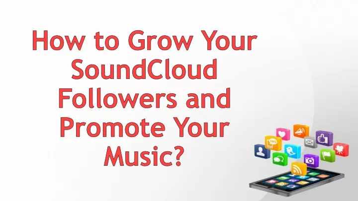how to grow your soundcloud followers and promote your music