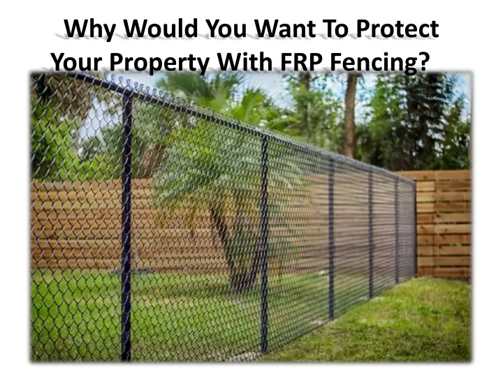 why would you want to protect your property with frp fencing