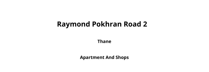 raymond pokhran road 2
