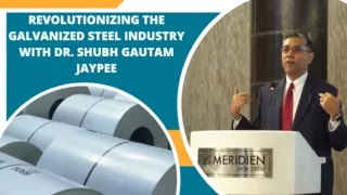 Revolutionizing the galvanized steel industry with Dr. Shubh Gautam Jaypee